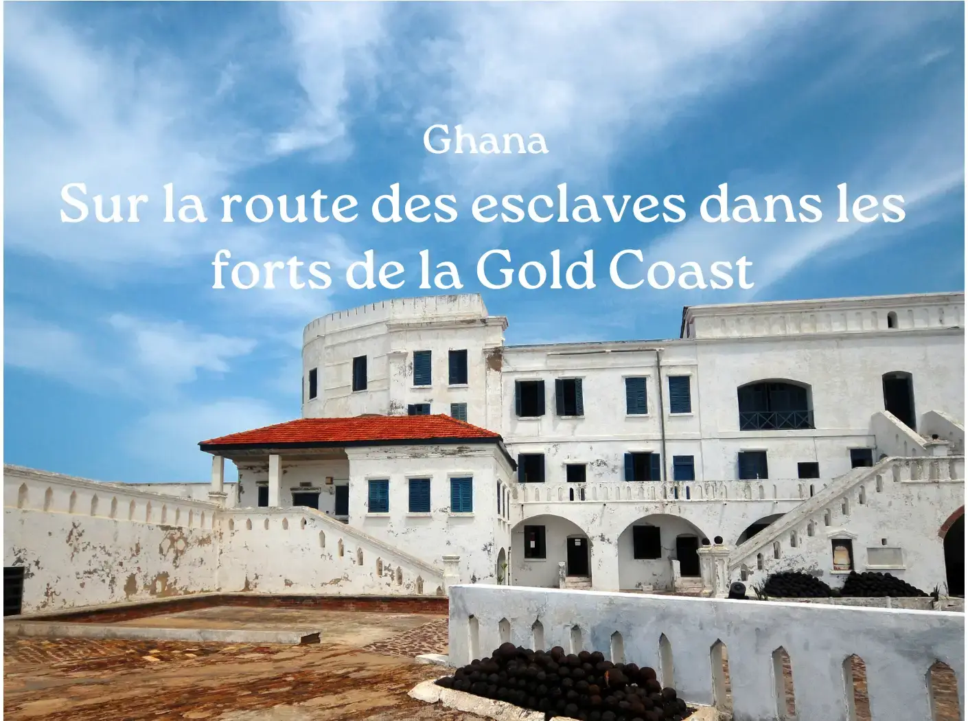 Route Escalves Ghana fort Cape Coast Elmina