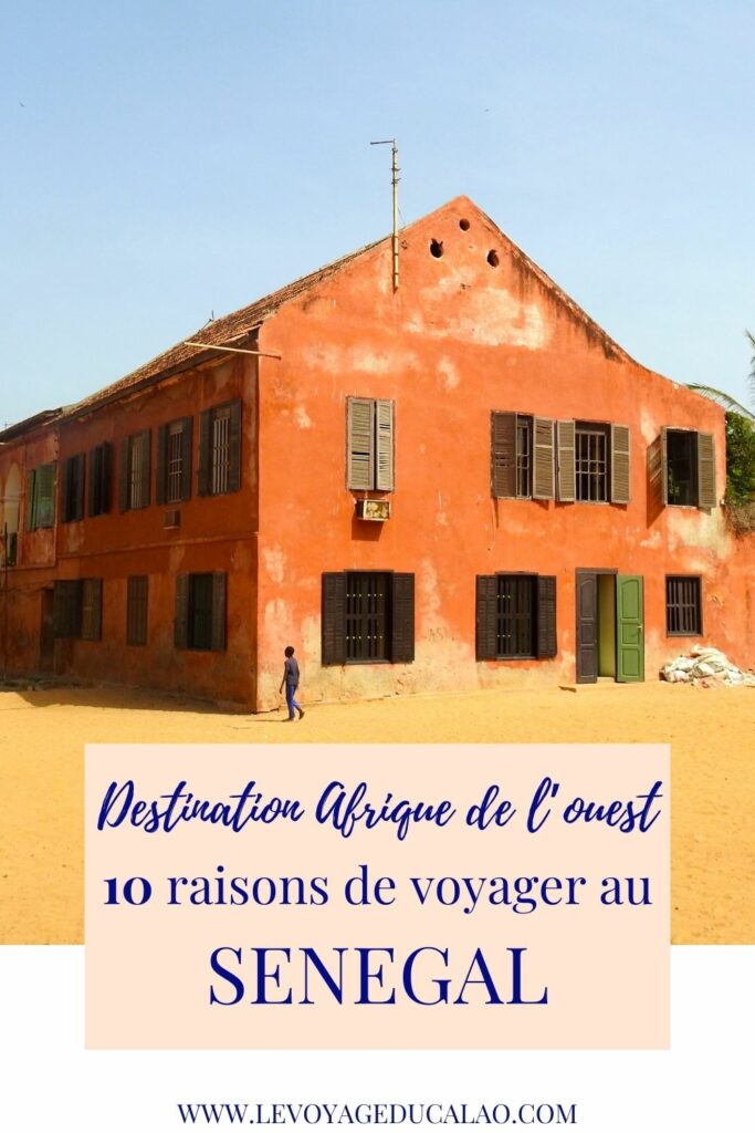 10 raisons voyager Sénégal ile Gorée Dakar casamance