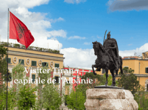 Visiter Tirana capitale Albanie