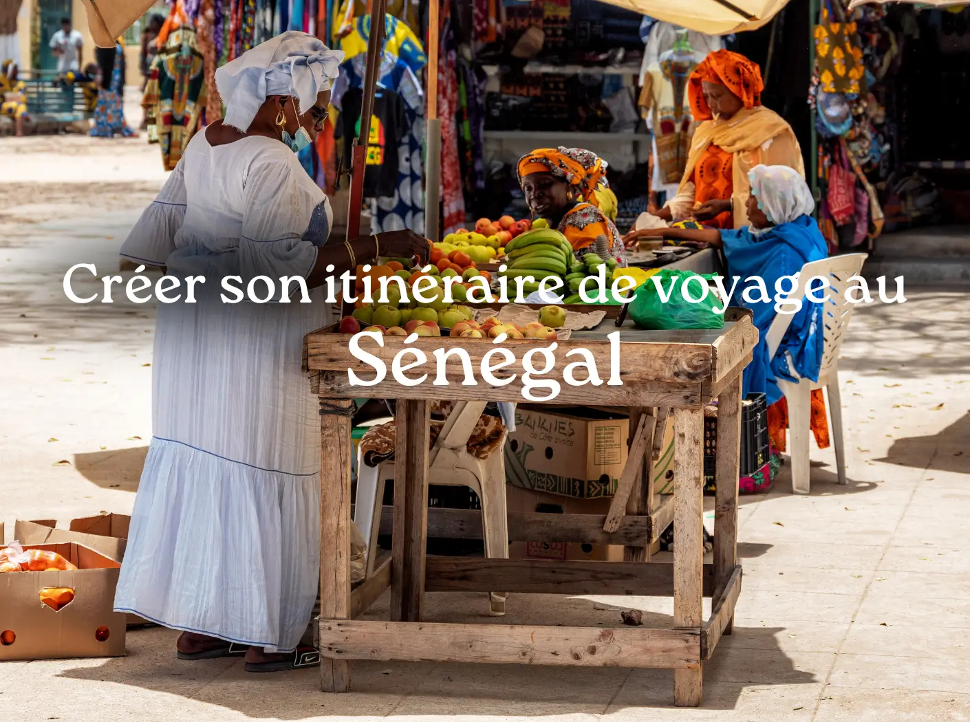 Créer itinéraire de voyage Sénégal marché